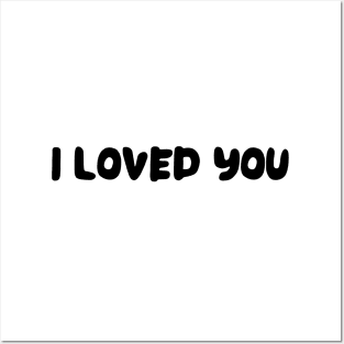 I LOVED YOU Posters and Art